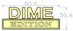 DIME Edition Metal Emblem Fender Badge 2PCS