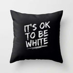 IT'S OK TO BE WHITE Throw Pillow