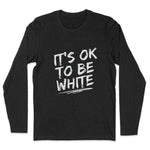 IT'S OK TO BE WHITE-Long Sleeve Tee