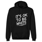 IT'S OK TO BE WHITE Hoodies