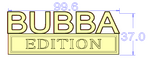 BUBBA EDITION Badge Custom Emblem Car Metal Badge 2pcs