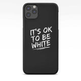 IT'S OK TO BE WHITE-iPhone Case