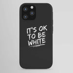 IT'S OK TO BE WHITE-iPhone Case
