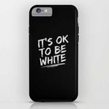 IT'S OK TO BE WHITE-iPhone Case