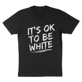 IT'S OK TO BE WHITE T-shit